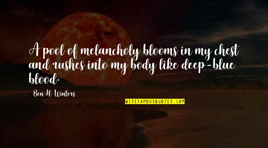Blue Blood Quotes By Ben H. Winters: A pool of melancholy blooms in my chest