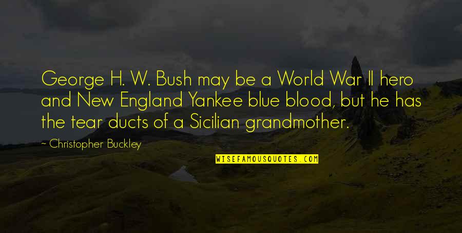 Blue Blood Quotes By Christopher Buckley: George H. W. Bush may be a World