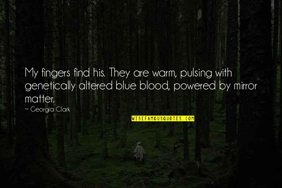 Blue Blood Quotes By Georgia Clark: My fingers find his. They are warm, pulsing