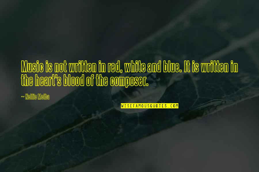 Blue Blood Quotes By Nellie Melba: Music is not written in red, white and