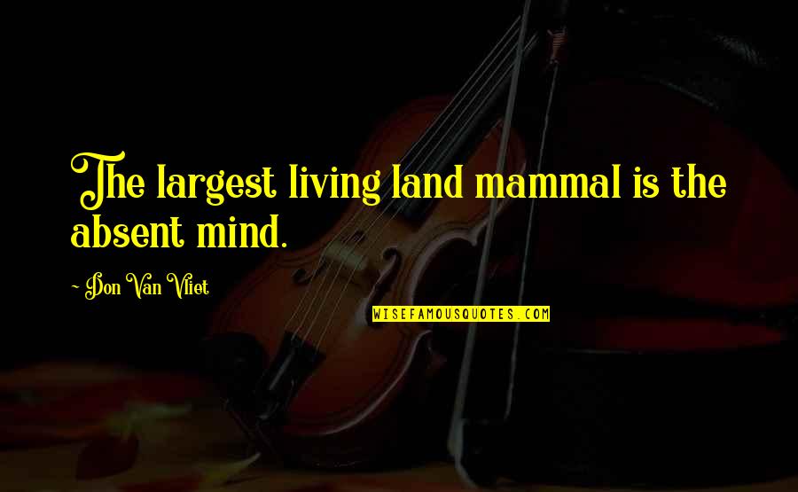 Blue Bulls Quotes By Don Van Vliet: The largest living land mammal is the absent