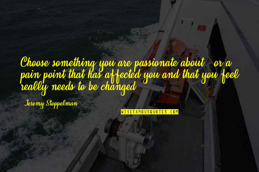 Blue Choice Quotes By Jeremy Stoppelman: Choose something you are passionate about - or