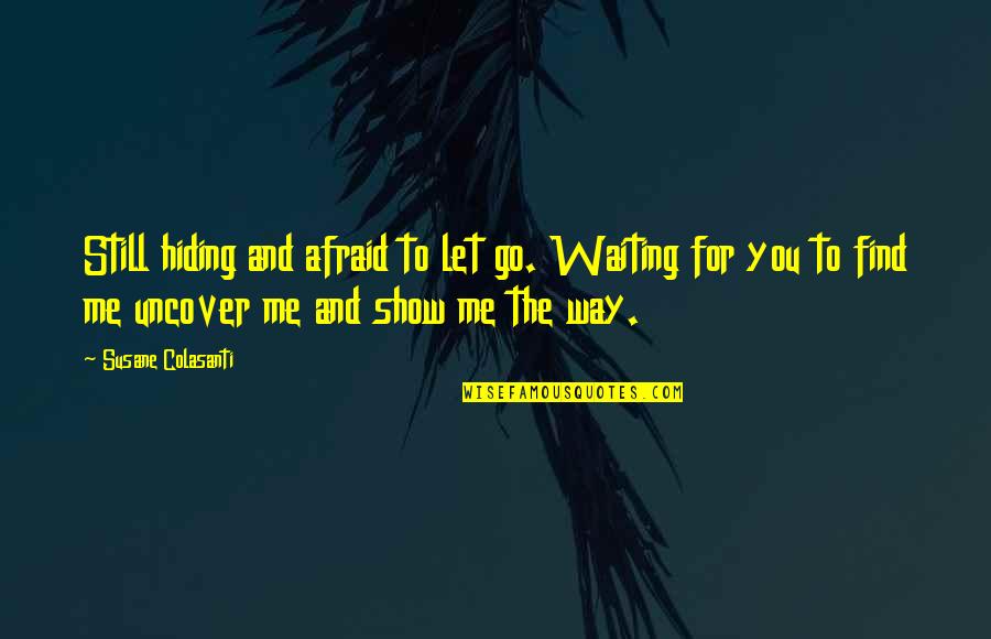 Blue Choice Quotes By Susane Colasanti: Still hiding and afraid to let go. Waiting