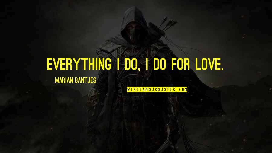 Blue Christmas Quotes By Marian Bantjes: Everything I do, I do for love.
