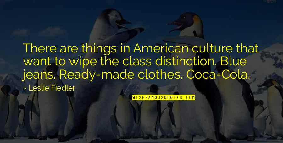 Blue Clothes Quotes By Leslie Fiedler: There are things in American culture that want