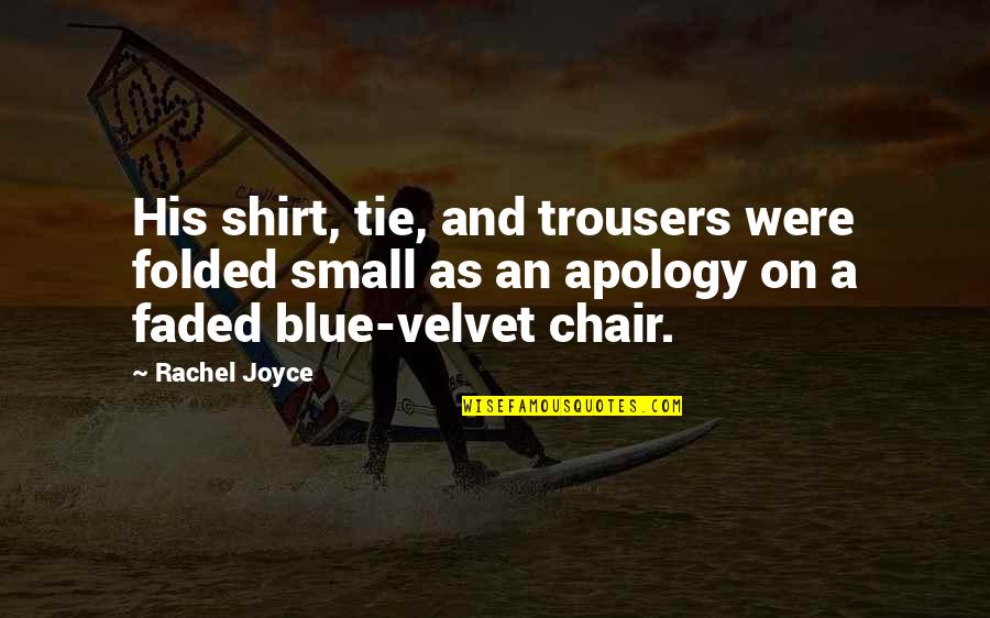 Blue Clothes Quotes By Rachel Joyce: His shirt, tie, and trousers were folded small