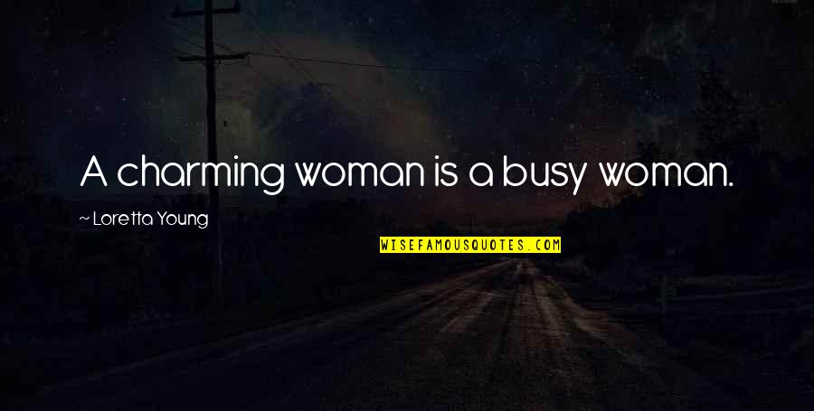 Blue Color Flower Quotes By Loretta Young: A charming woman is a busy woman. Blue Color Flower Quotes By Loretta Young: A charming woman is a busy woman.