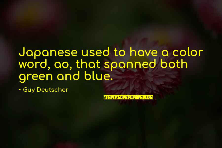 Blue Color Quotes By Guy Deutscher: Japanese used to have a color word, ao,
