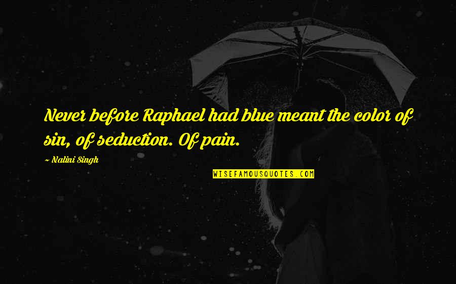 Blue Color Quotes By Nalini Singh: Never before Raphael had blue meant the color