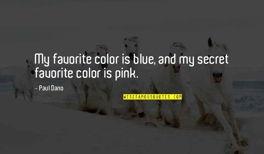 Blue Color Quotes By Paul Dano: My favorite color is blue, and my secret