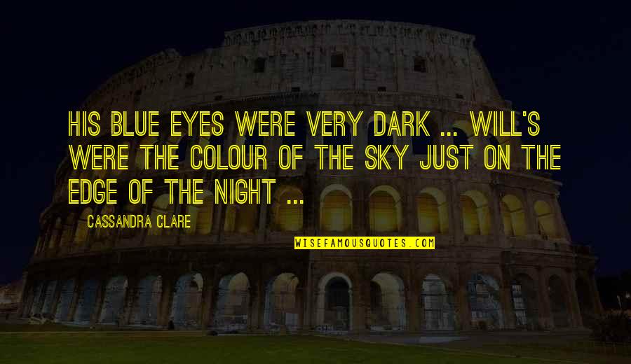 Blue Colour Quotes By Cassandra Clare: His blue eyes were very dark ... Will's