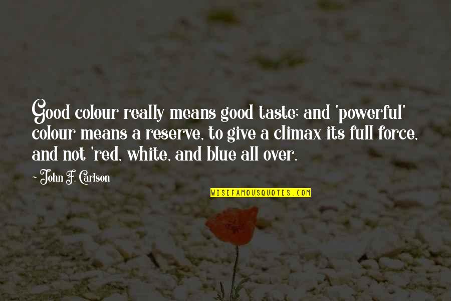 Blue Colour Quotes By John F. Carlson: Good colour really means good taste; and 'powerful'