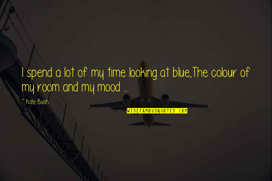 Blue Colour Quotes By Kate Bush: I spend a lot of my time looking