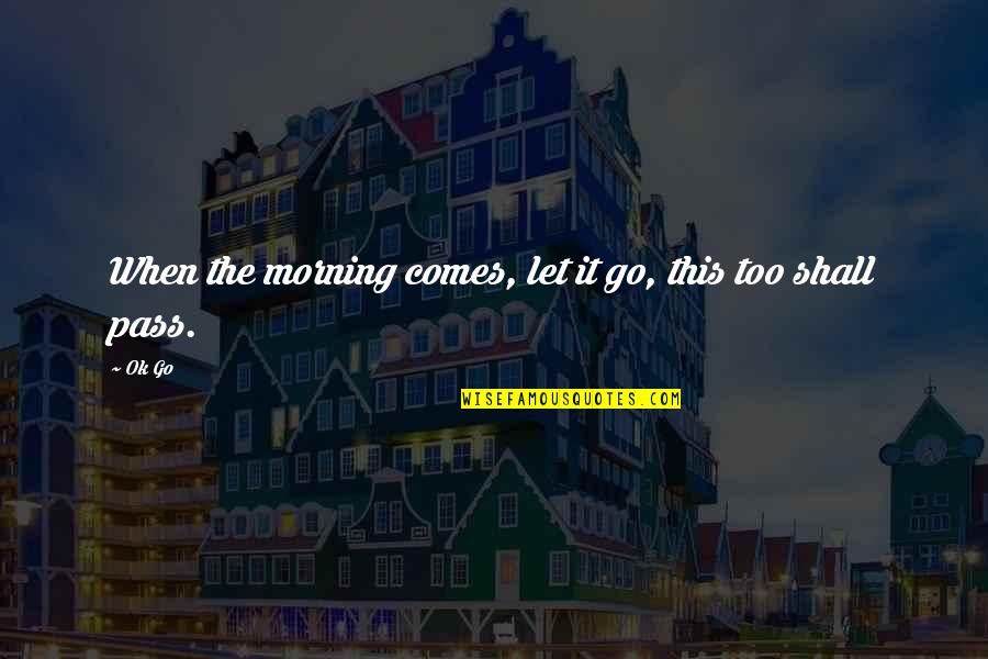 Blue Colour Quotes By Ok Go: When the morning comes, let it go, this