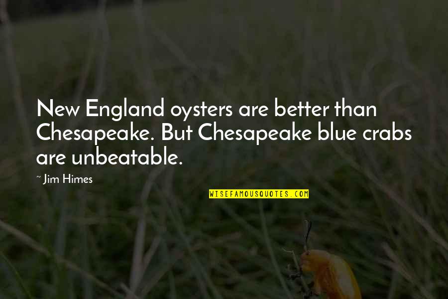 Blue Crabs Quotes By Jim Himes: New England oysters are better than Chesapeake. But