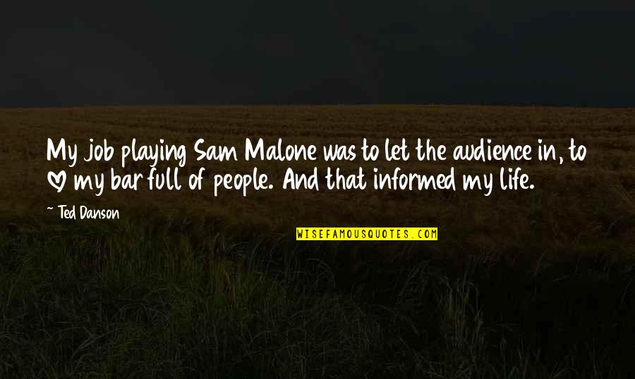 Blue Crabs Quotes By Ted Danson: My job playing Sam Malone was to let