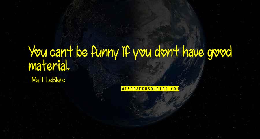 Blue Cross Blue Shield Dental Quote Quotes By Matt LeBlanc: You can't be funny if you don't have Blue Cross Blue Shield Dental Quote Quotes By Matt LeBlanc: You can't be funny if you don't have