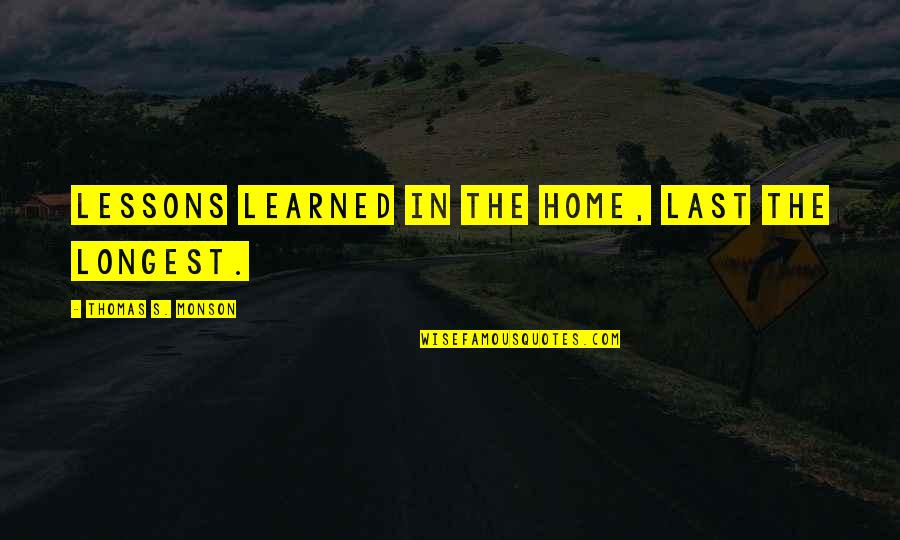Blue Cross Blue Shield Small Business Quotes By Thomas S. Monson: Lessons learned in the home, last the longest.