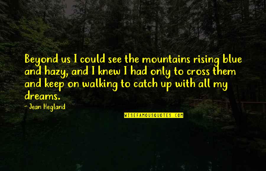 Blue Cross Quotes By Jean Hegland: Beyond us I could see the mountains rising