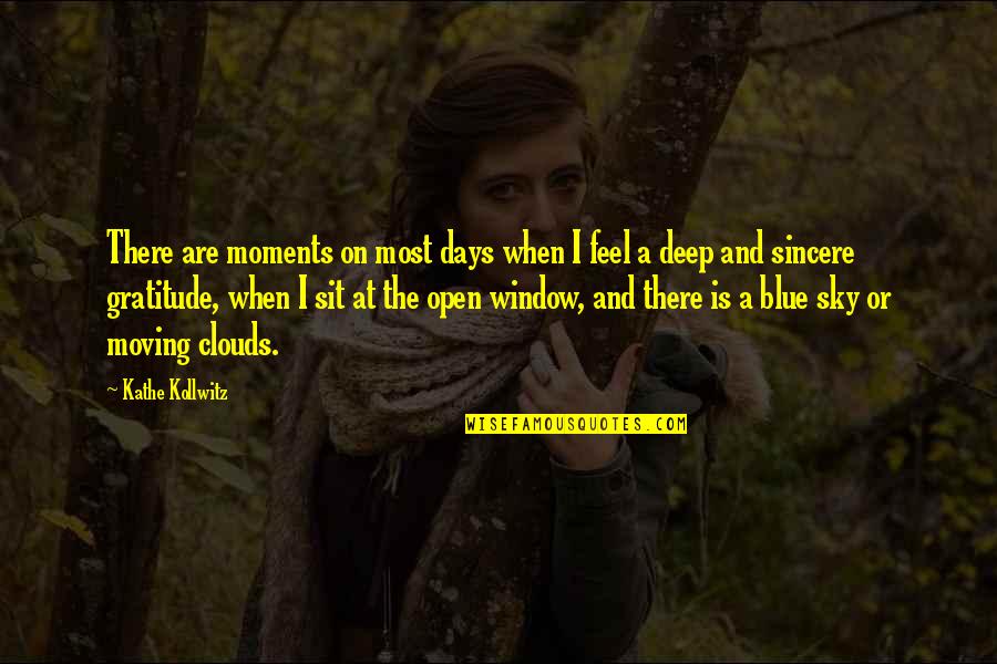 Blue Days Quotes By Kathe Kollwitz: There are moments on most days when I Blue Days Quotes By Kathe Kollwitz: There are moments on most days when I