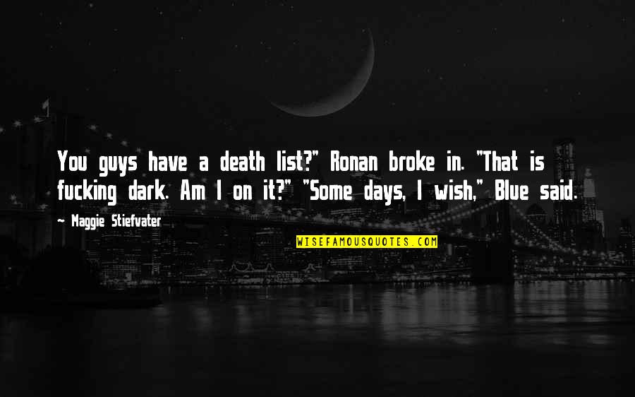 Blue Days Quotes By Maggie Stiefvater: You guys have a death list?" Ronan broke Blue Days Quotes By Maggie Stiefvater: You guys have a death list?" Ronan broke