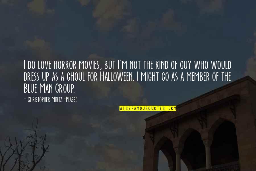 Blue Dress Quotes By Christopher Mintz-Plasse: I do love horror movies, but I'm not