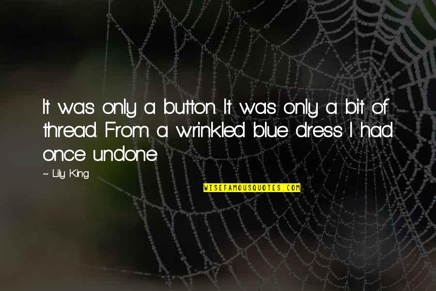 Blue Dress Quotes By Lily King: It was only a button. It was only