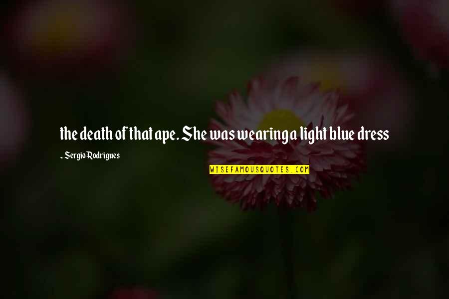 Blue Dress Quotes By Sergio Rodrigues: the death of that ape. She was wearing