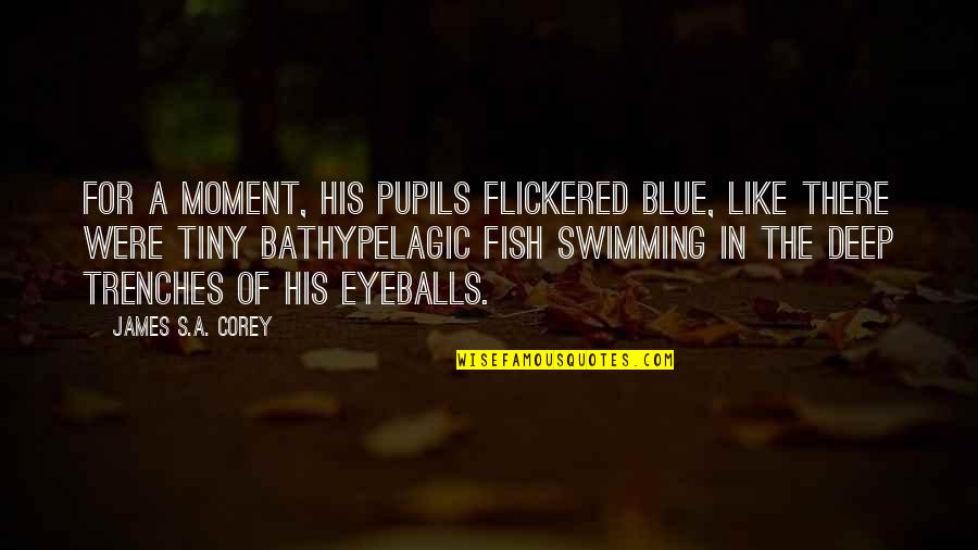 Blue Eye Color Quotes By James S.A. Corey: For a moment, his pupils flickered blue, like