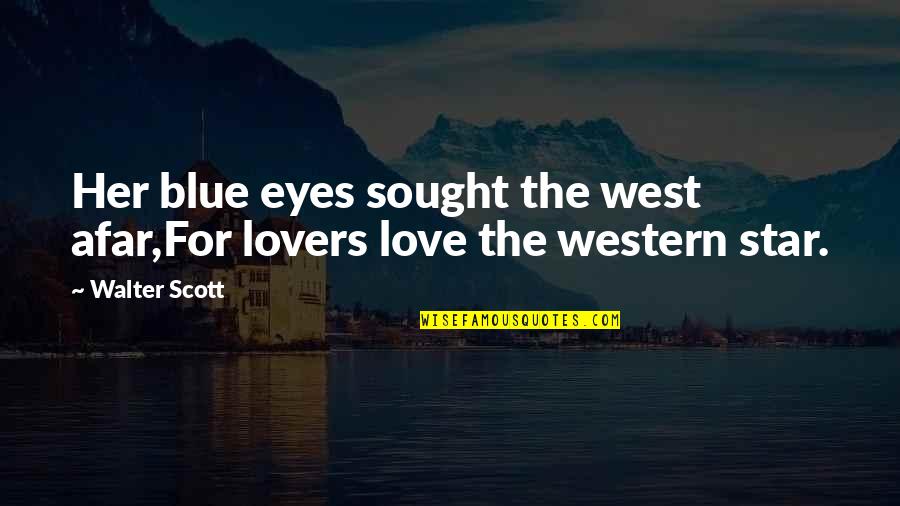 Blue Eye Love Quotes By Walter Scott: Her blue eyes sought the west afar,For lovers
