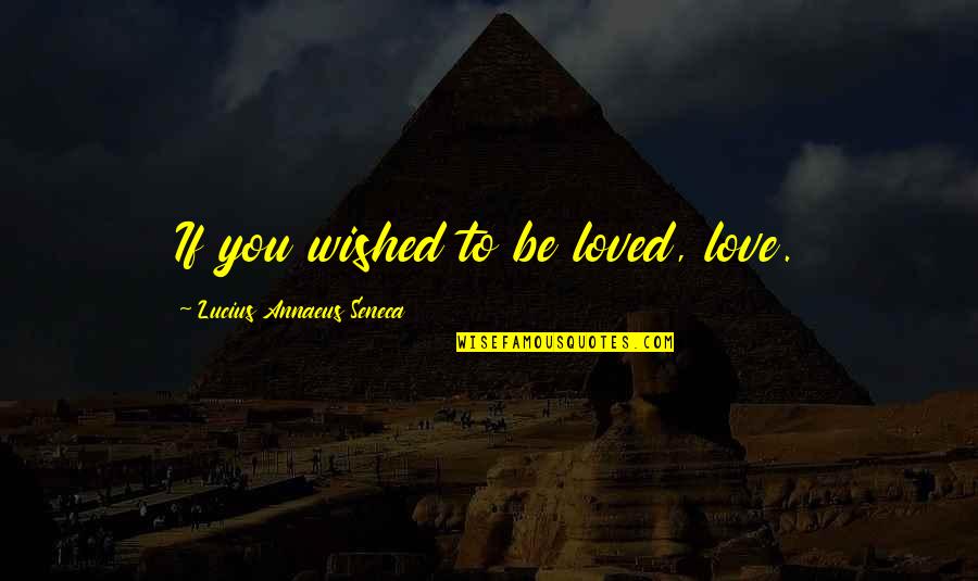 Blue Eyed Blonde Quotes By Lucius Annaeus Seneca: If you wished to be loved, love.