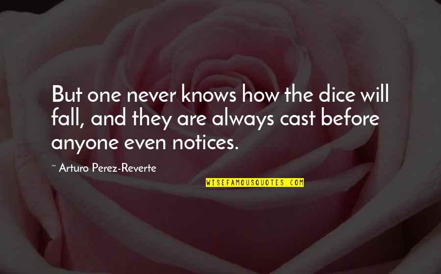 Blue Eyed Boys Quotes By Arturo Perez-Reverte: But one never knows how the dice will