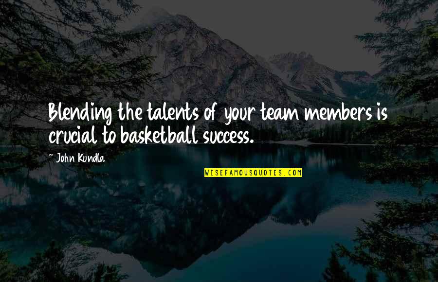 Blue Eyed Butcher Quotes By John Kundla: Blending the talents of your team members is