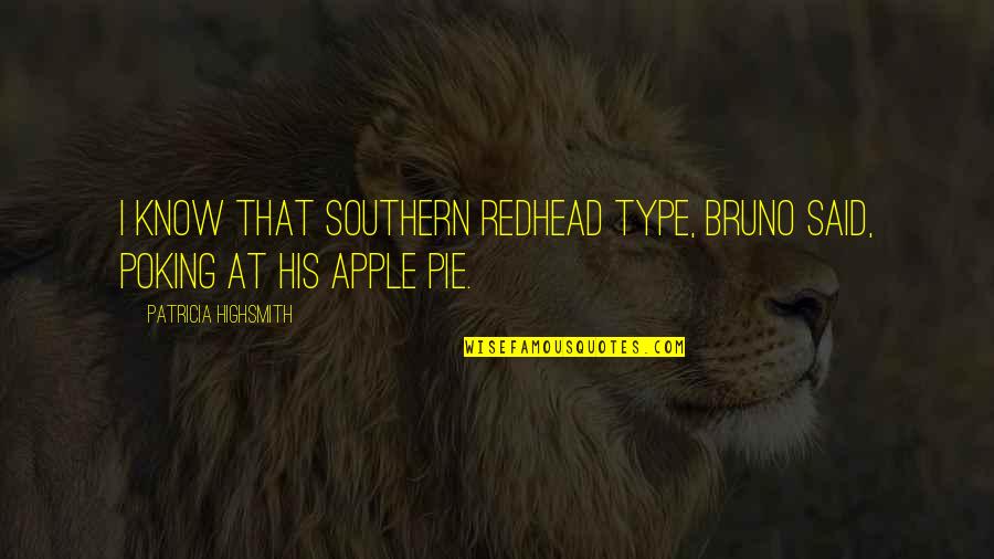 Blue Eyed Quotes By Patricia Highsmith: I know that Southern redhead type, Bruno said,