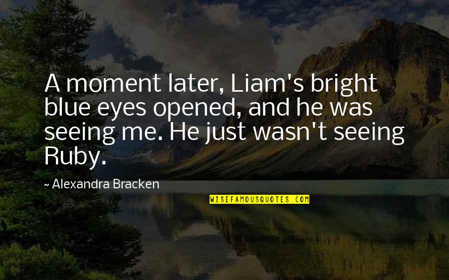 Blue Eyes And Love Quotes By Alexandra Bracken: A moment later, Liam's bright blue eyes opened,