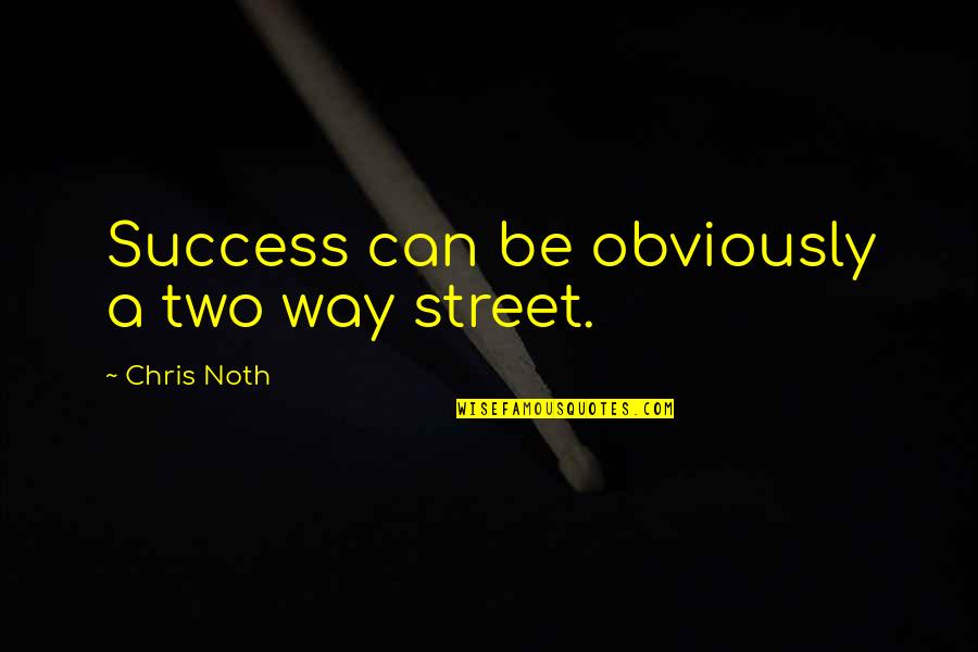 Blue Eyes And Love Quotes By Chris Noth: Success can be obviously a two way street.