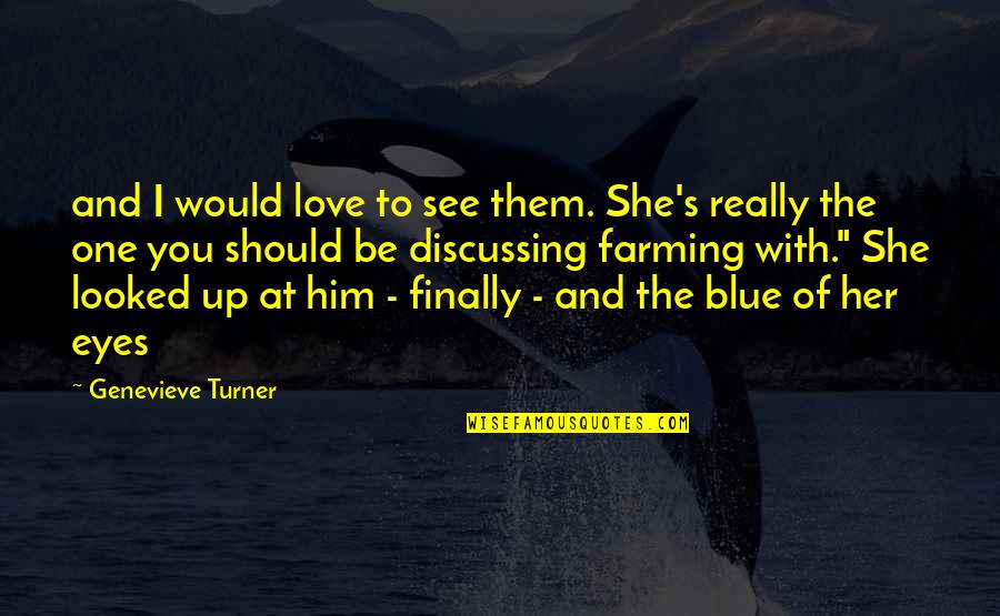 Blue Eyes And Love Quotes By Genevieve Turner: and I would love to see them. She's