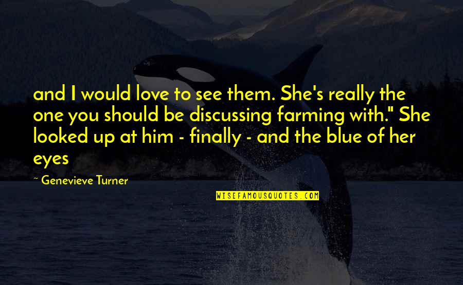 Blue Eyes And Love Quotes By Genevieve Turner: and I would love to see them. She's Blue Eyes And Love Quotes By Genevieve Turner: and I would love to see them. She's