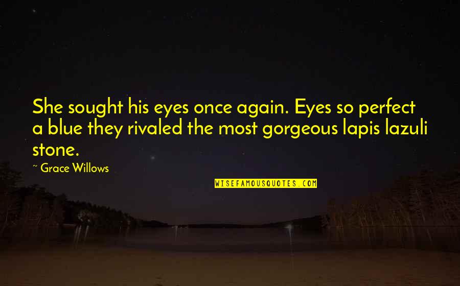 Blue Eyes And Love Quotes By Grace Willows: She sought his eyes once again. Eyes so