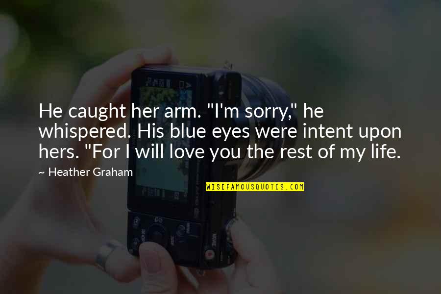 Blue Eyes And Love Quotes By Heather Graham: He caught her arm. "I'm sorry," he whispered.