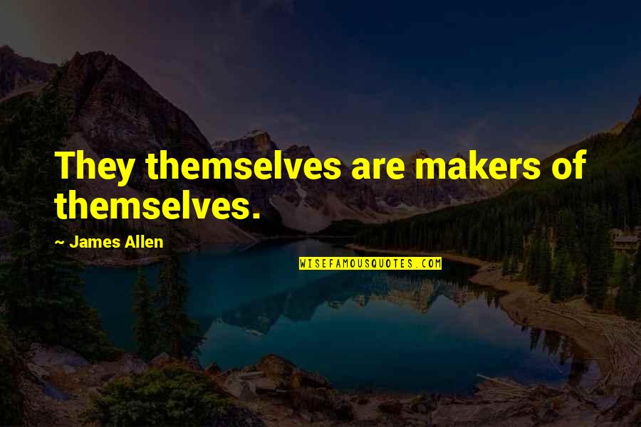 Blue Eyes And Love Quotes By James Allen: They themselves are makers of themselves.