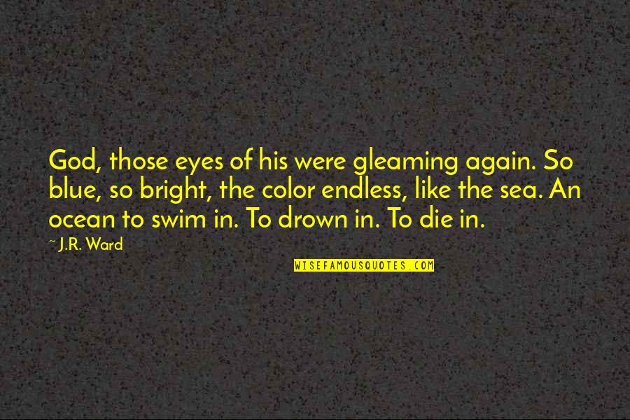 Blue Eyes Love Quotes By J.R. Ward: God, those eyes of his were gleaming again.