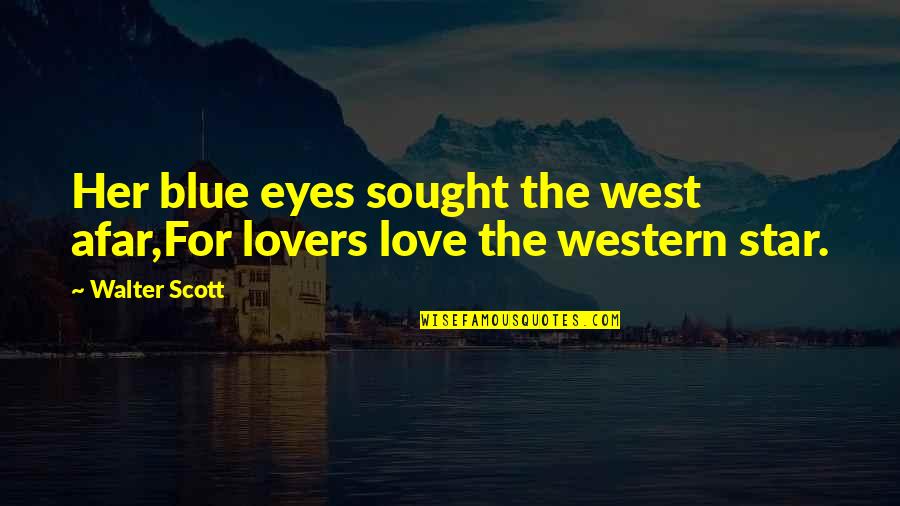 Blue Eyes Love Quotes By Walter Scott: Her blue eyes sought the west afar,For lovers