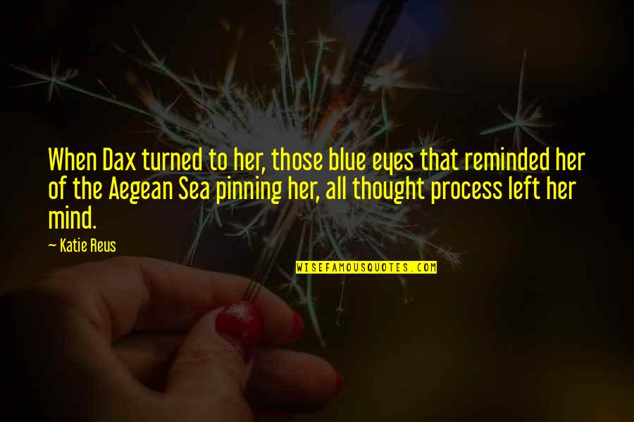 Blue Eyes Romantic Quotes By Katie Reus: When Dax turned to her, those blue eyes