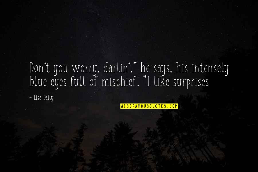 Blue Eyes Romantic Quotes By Lisa Daily: Don't you worry, darlin'," he says, his intensely