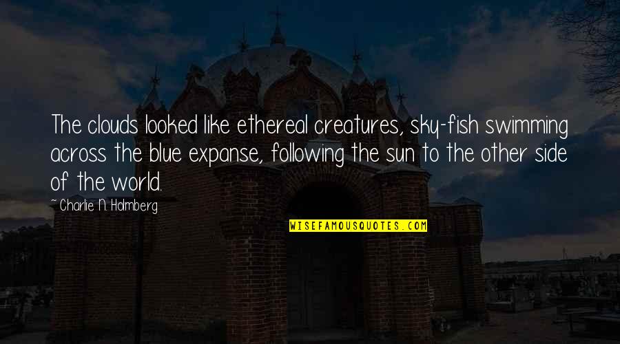 Blue Fish Quotes By Charlie N. Holmberg: The clouds looked like ethereal creatures, sky-fish swimming