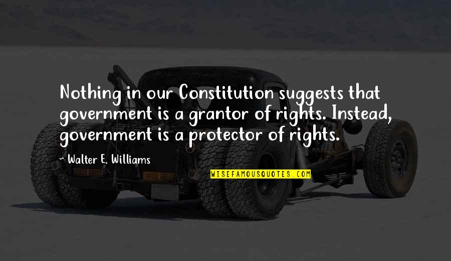 Blue Full Moon Quotes By Walter E. Williams: Nothing in our Constitution suggests that government is Blue Full Moon Quotes By Walter E. Williams: Nothing in our Constitution suggests that government is