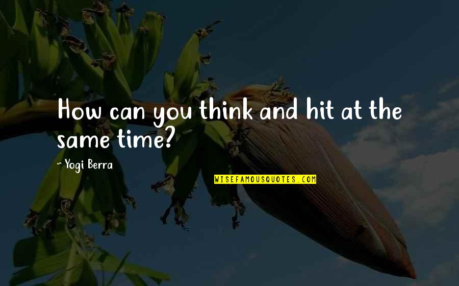 Blue Girl Charles De Lint Quotes By Yogi Berra: How can you think and hit at the
