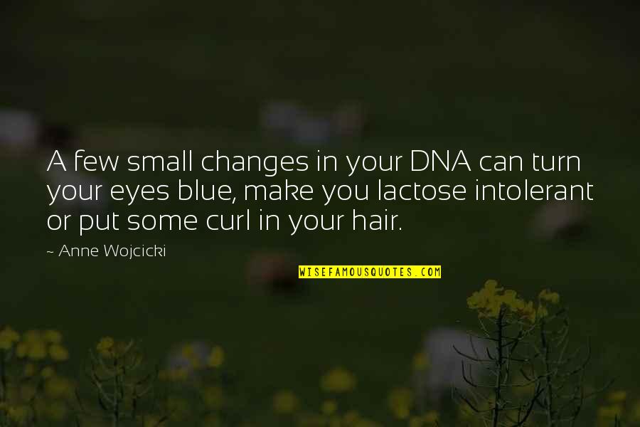 Blue Hair Quotes By Anne Wojcicki: A few small changes in your DNA can