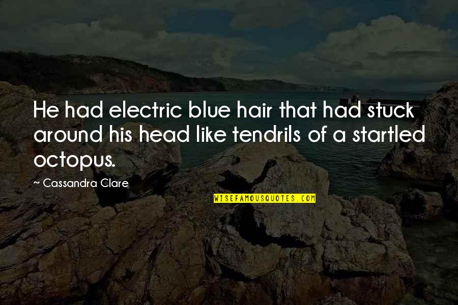 Blue Hair Quotes By Cassandra Clare: He had electric blue hair that had stuck